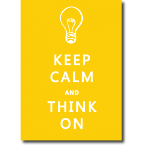 KEEP CALM AND THINK ON